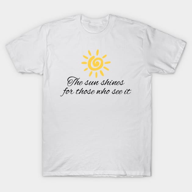 The sun shines for those who see it motivation quote T-Shirt by star trek fanart and more